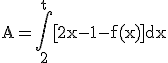 \rm A=\Bigint_{2}^{t}[2x-1-f(x)]dx